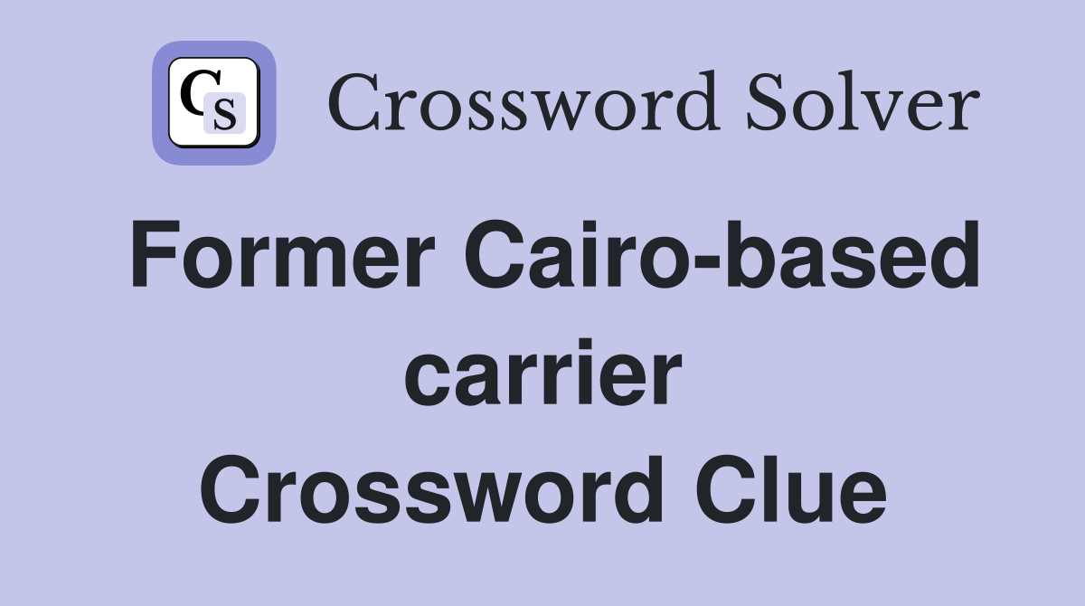 Former Cairo-based carrier Crossword Clue