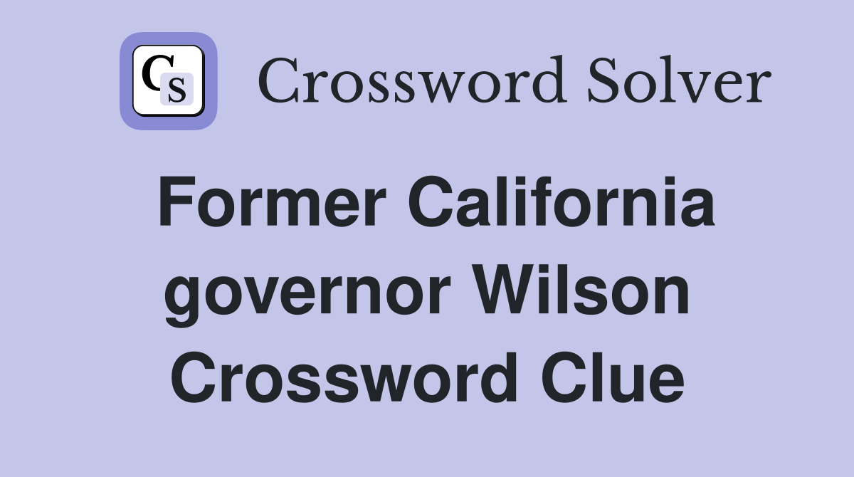 Former California governor Wilson Crossword Clue