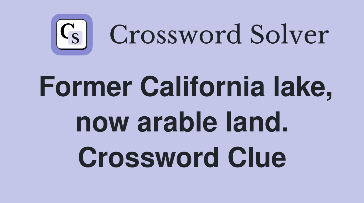 Former California lake, now arable land. Crossword Clue