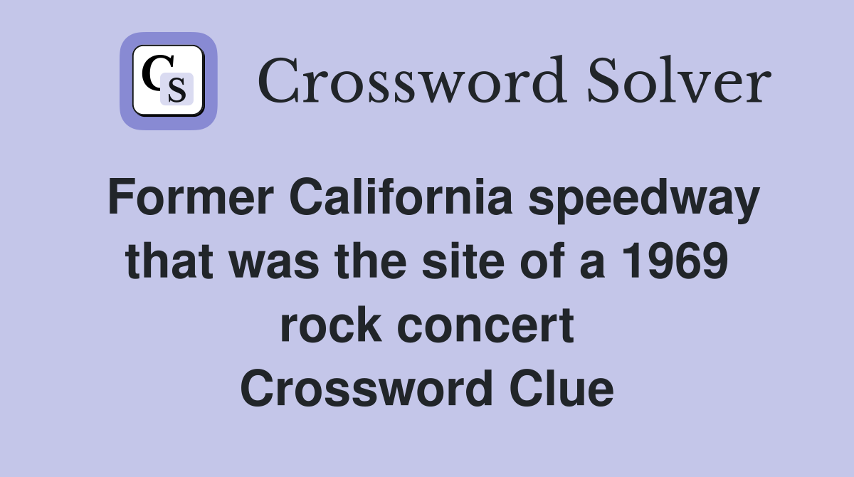 Former California speedway that was the site of a 1969 rock concert Crossword Clue
