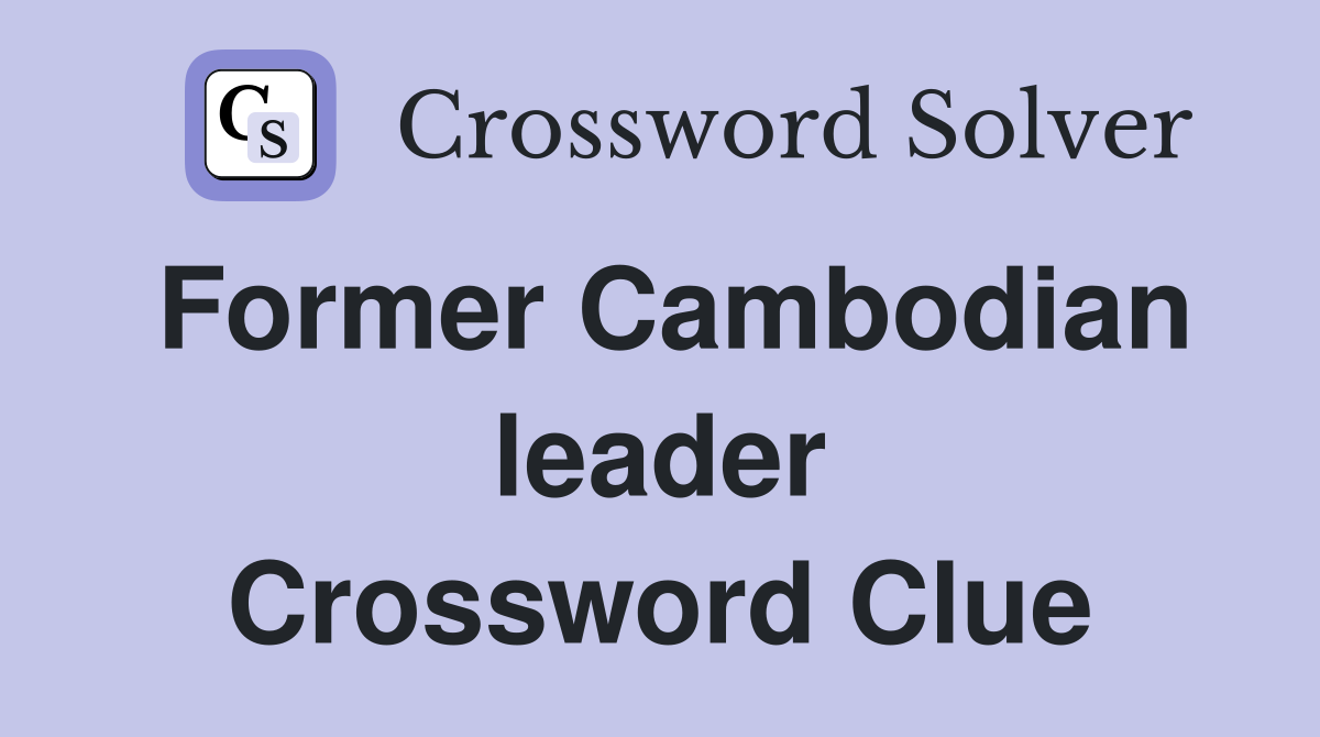 Former Cambodian leader Crossword Clue