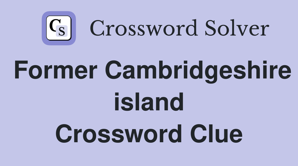 Former Cambridgeshire island Crossword Clue