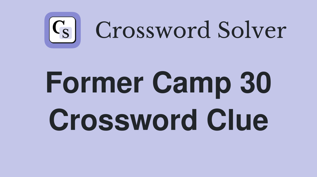 Former Camp 30  Crossword Clue