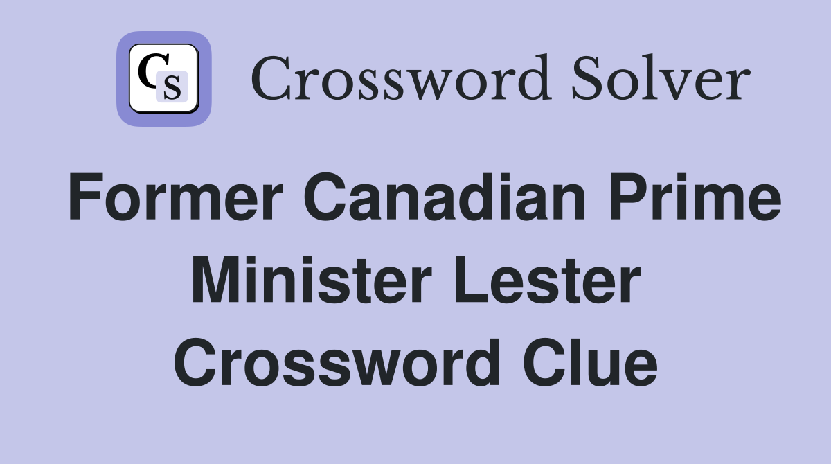Former Canadian Prime Minister Lester Crossword Clue