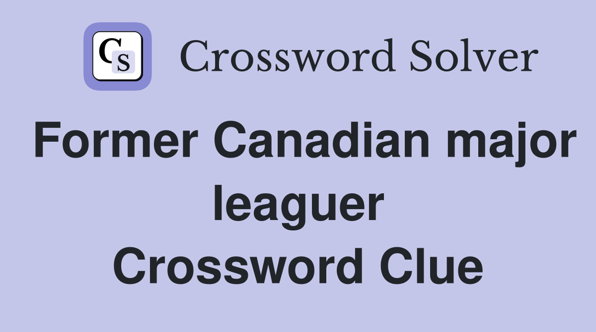 Former Canadian major leaguer Crossword Clue