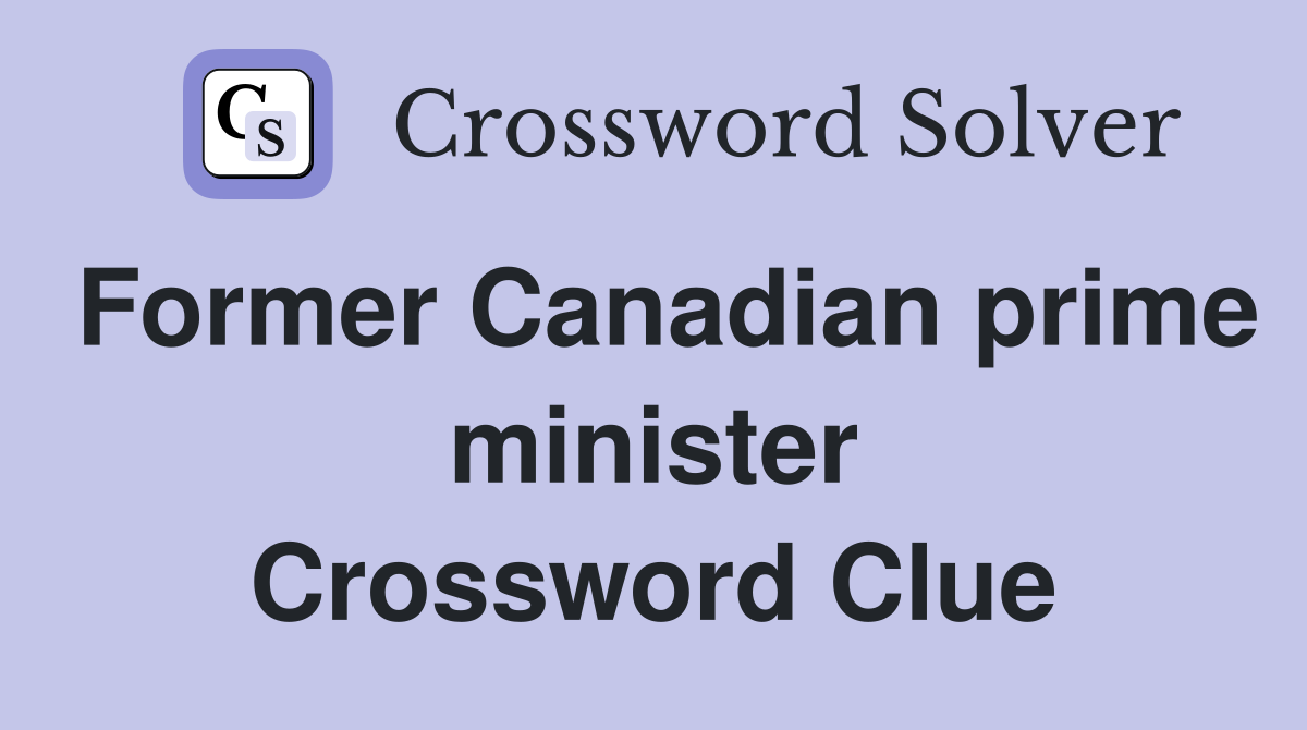 Former Canadian prime minister Crossword Clue