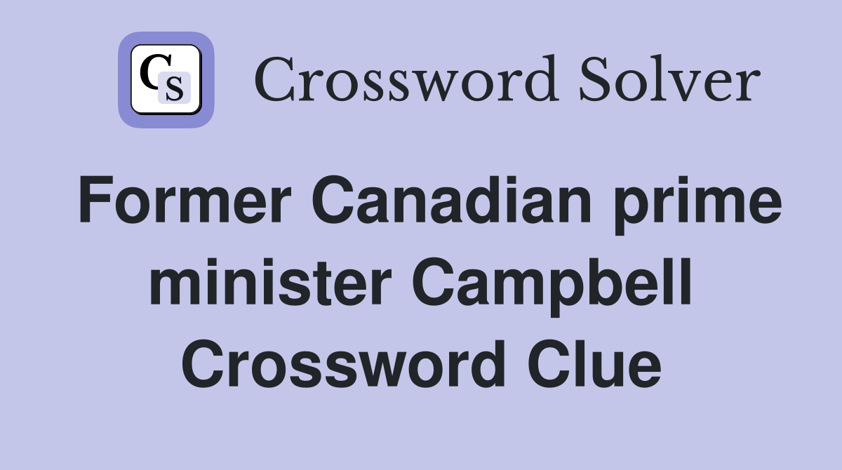 Former Canadian prime minister Campbell Crossword Clue