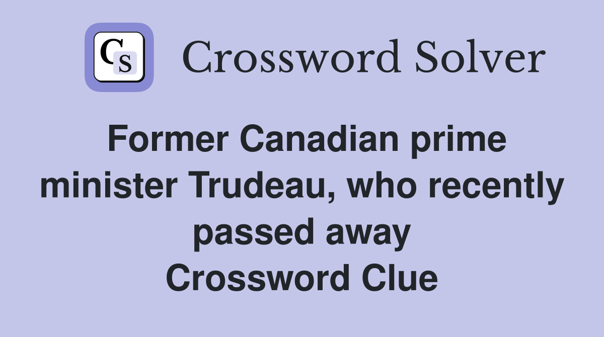 Former Canadian prime minister Trudeau, who recently passed away Crossword Clue