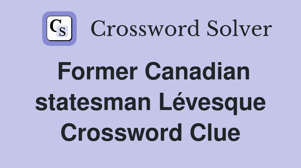 Former Canadian statesman Lévesque Crossword Clue