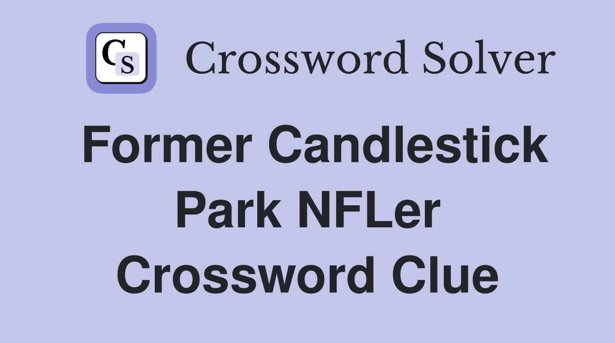 Former Candlestick Park NFLer Crossword Clue