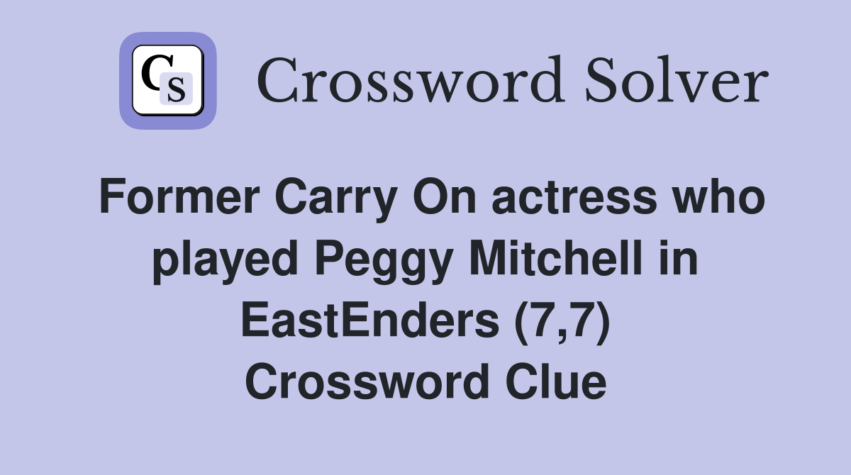 Former Carry On actress who played Peggy Mitchell in EastEnders (7,7) Crossword Clue