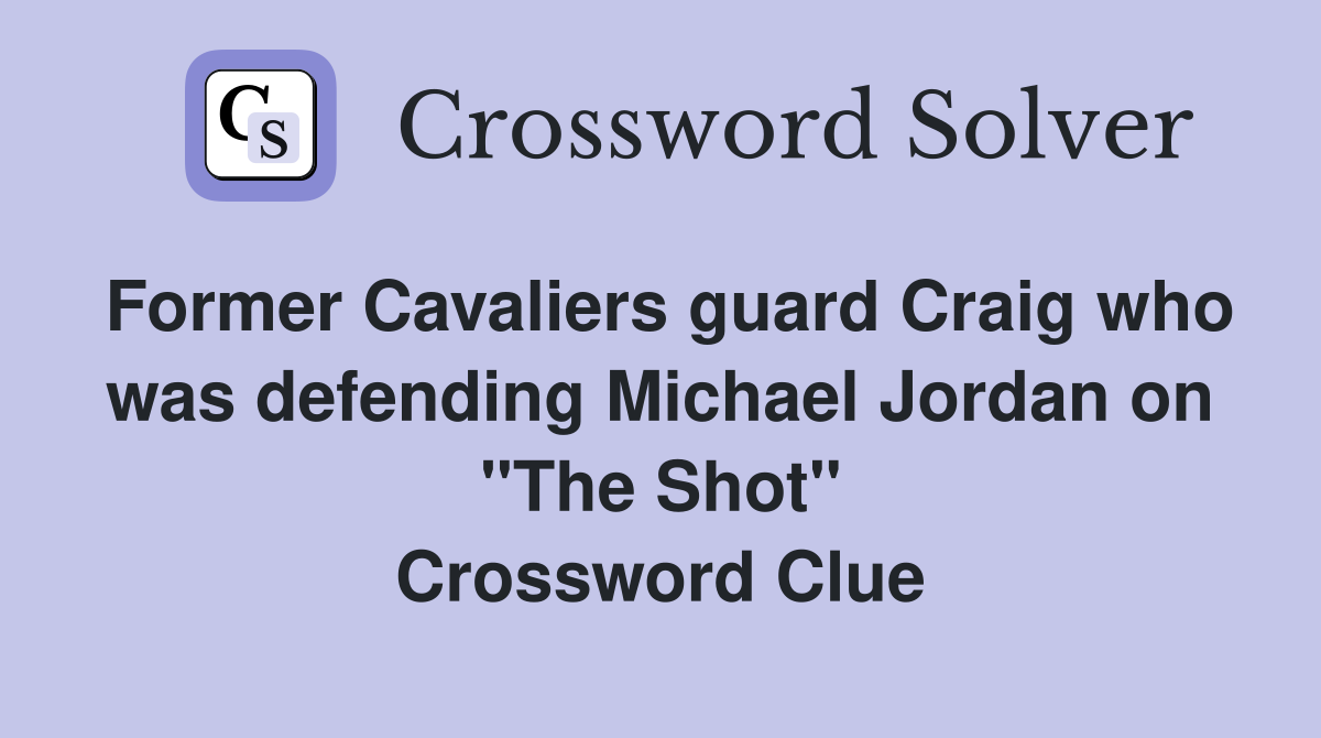 Former Cavaliers guard Craig who was defending Michael Jordan on "The Shot" Crossword Clue