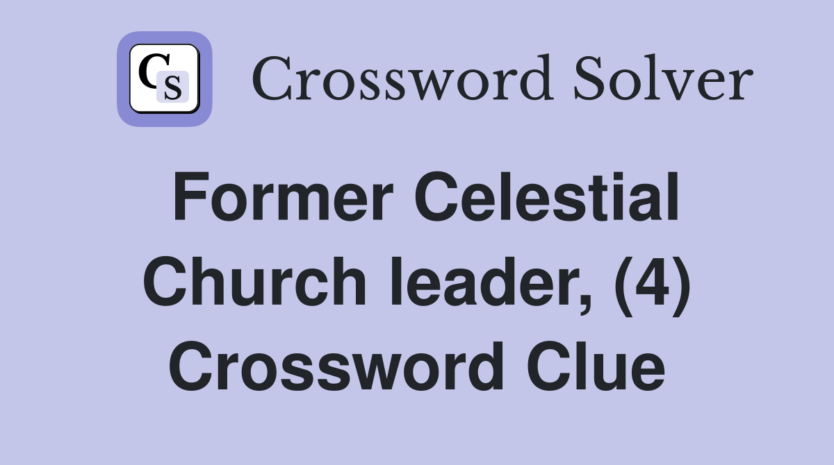 Former Celestial Church leader, (4) Crossword Clue