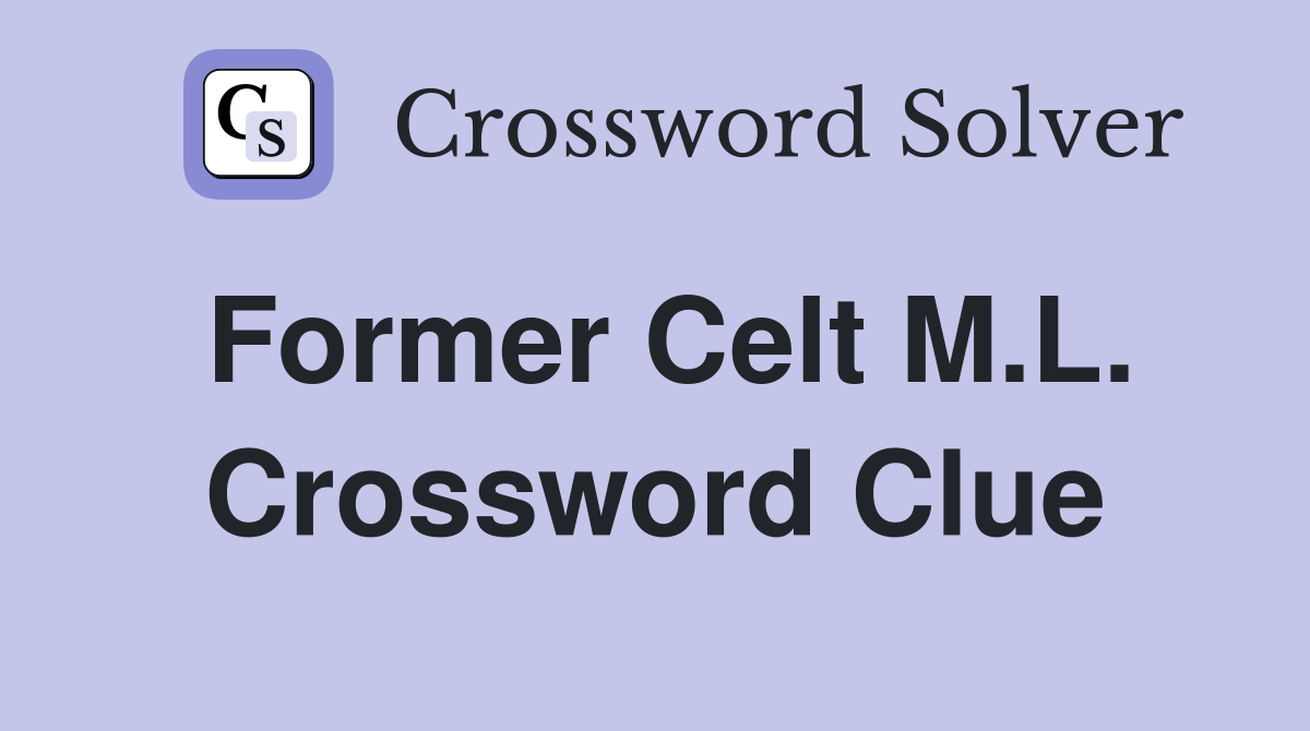 Former Celt M.L. Crossword Clue