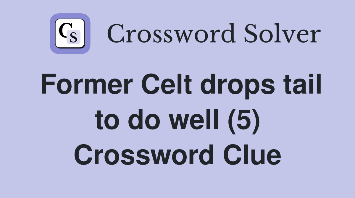 Former Celt drops tail to do well (5) Crossword Clue