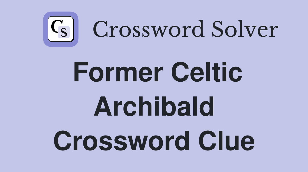 Former Celtic Archibald Crossword Clue
