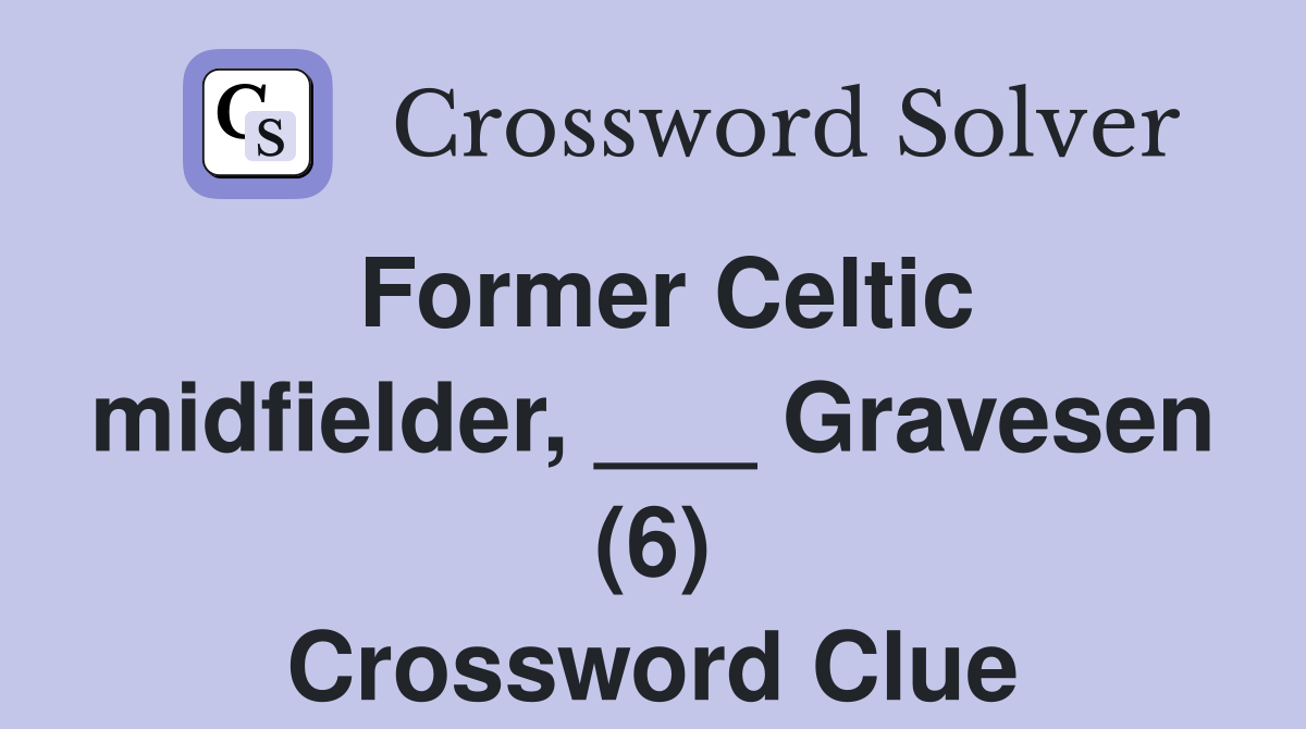 Former Celtic midfielder, ___ Gravesen (6) Crossword Clue