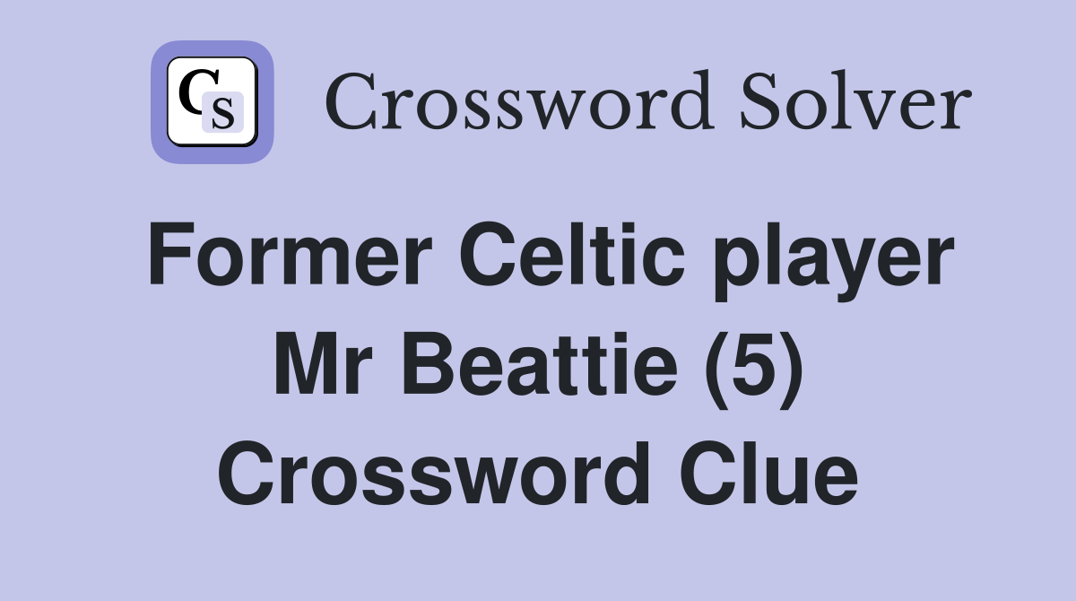 Former Celtic player Mr Beattie (5) Crossword Clue