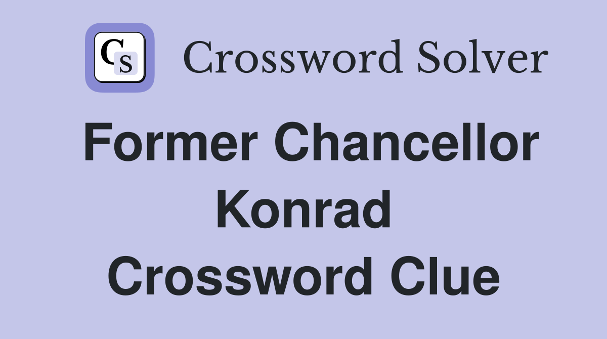 Former Chancellor Konrad Crossword Clue