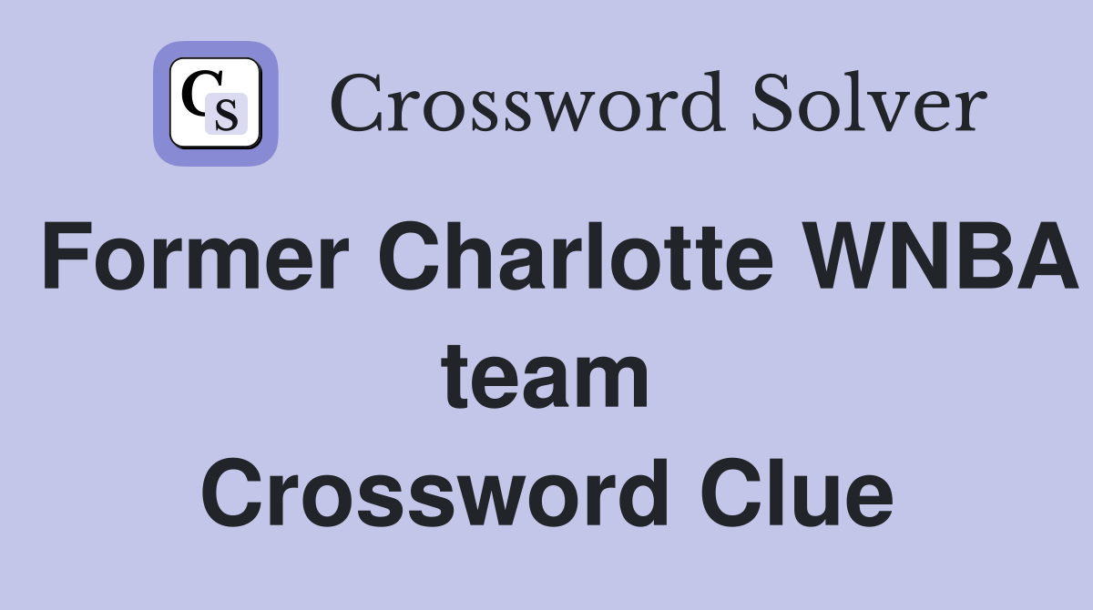 Former Charlotte WNBA team Crossword Clue