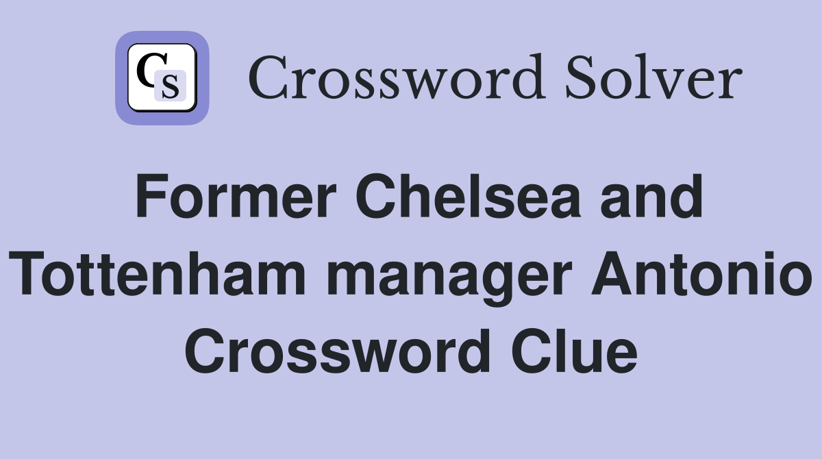 Former Chelsea and Tottenham manager Antonio Crossword Clue