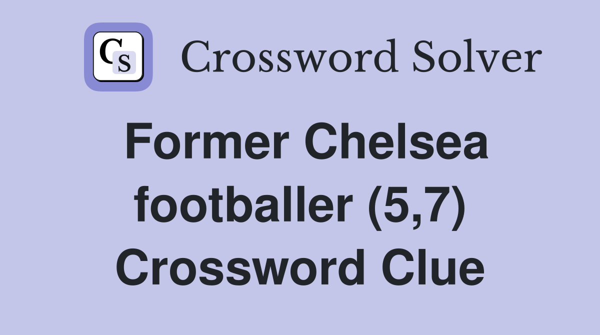 Former Chelsea footballer (5,7) Crossword Clue