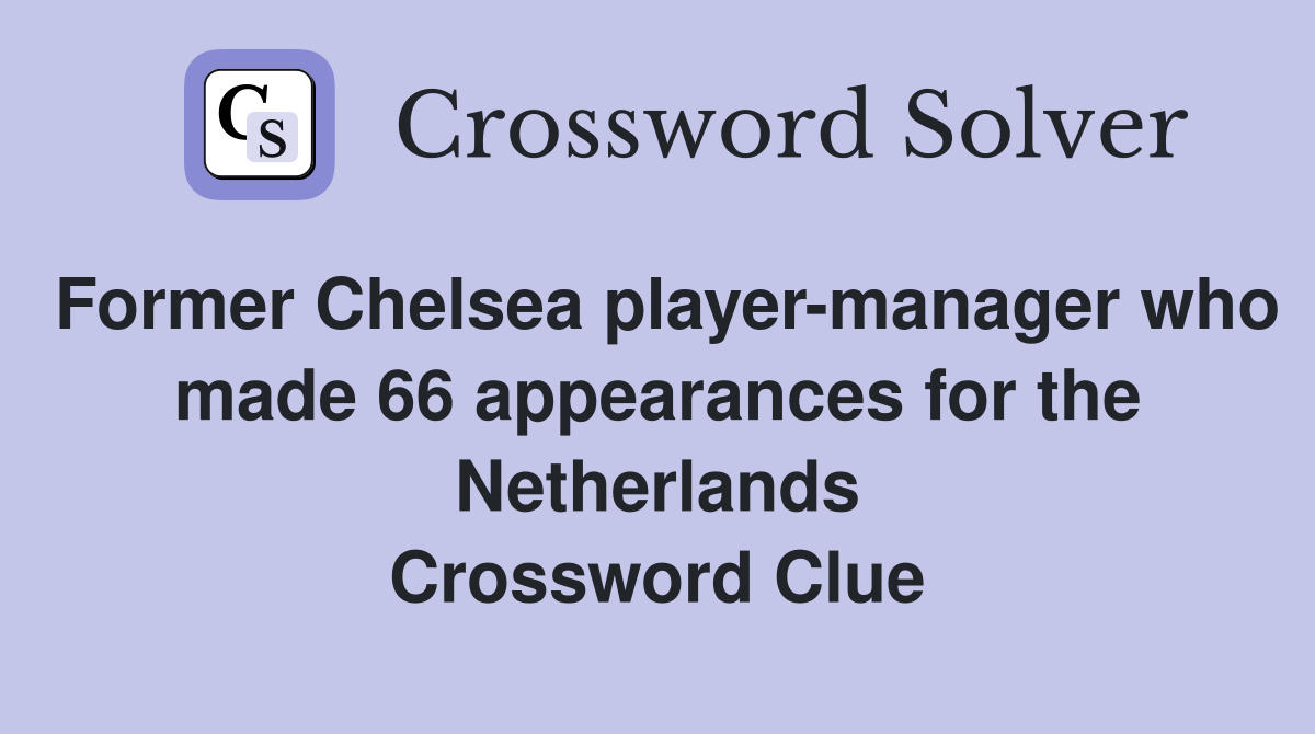 Former Chelsea player-manager who made 66 appearances for the Netherlands Crossword Clue