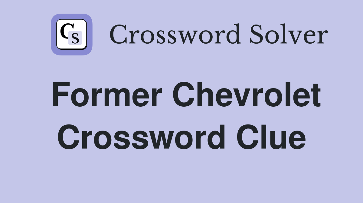 Former Chevrolet Crossword Clue