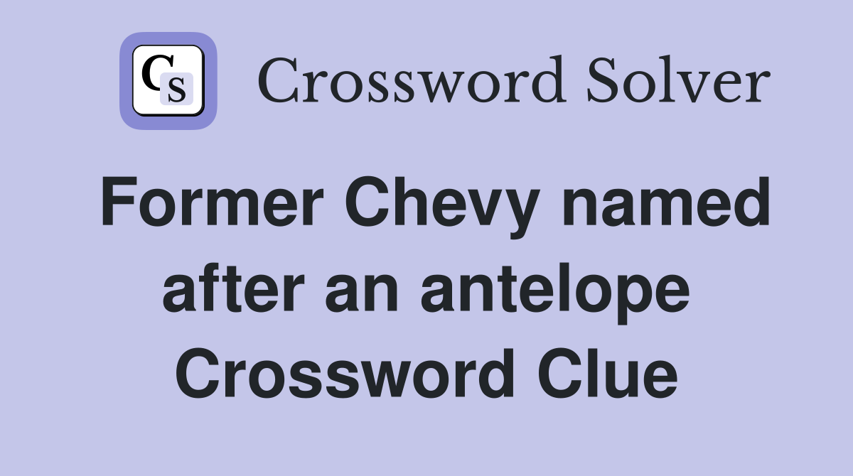 Former Chevy named after an antelope Crossword Clue