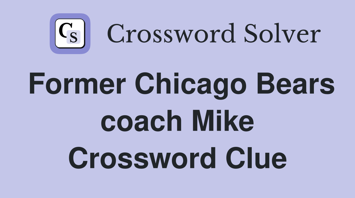 Former Chicago Bears coach Mike Crossword Clue