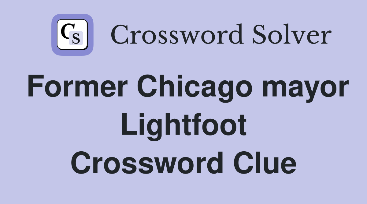 Former Chicago mayor Lightfoot Crossword Clue