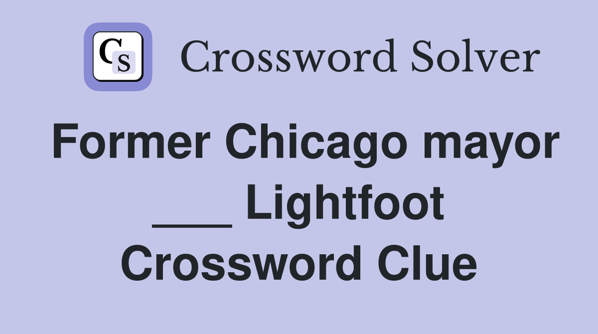 Former Chicago mayor ___ Lightfoot Crossword Clue