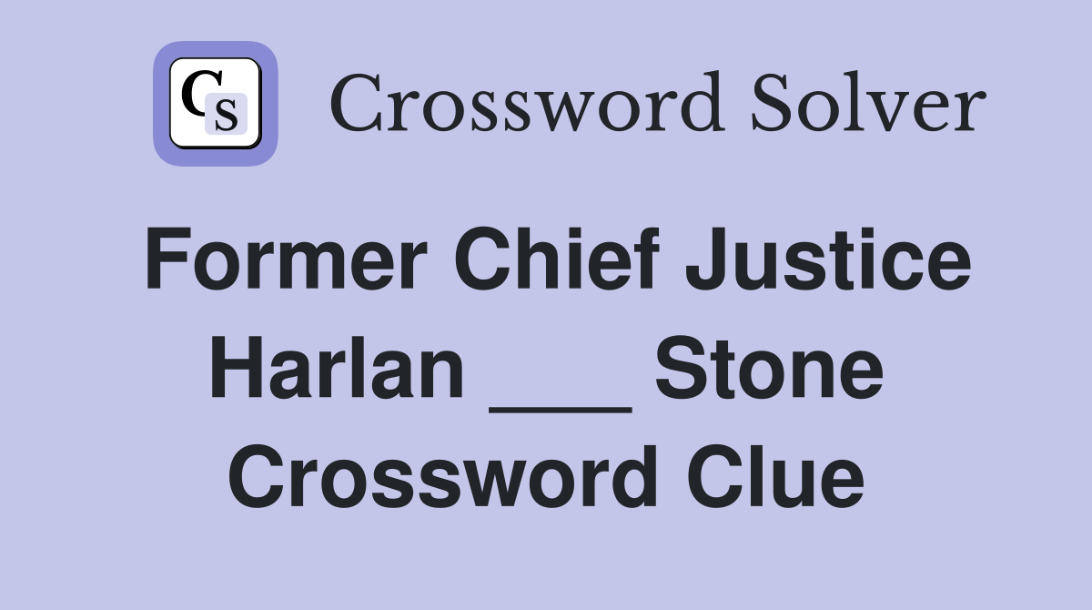 Former Chief Justice Harlan ___ Stone Crossword Clue