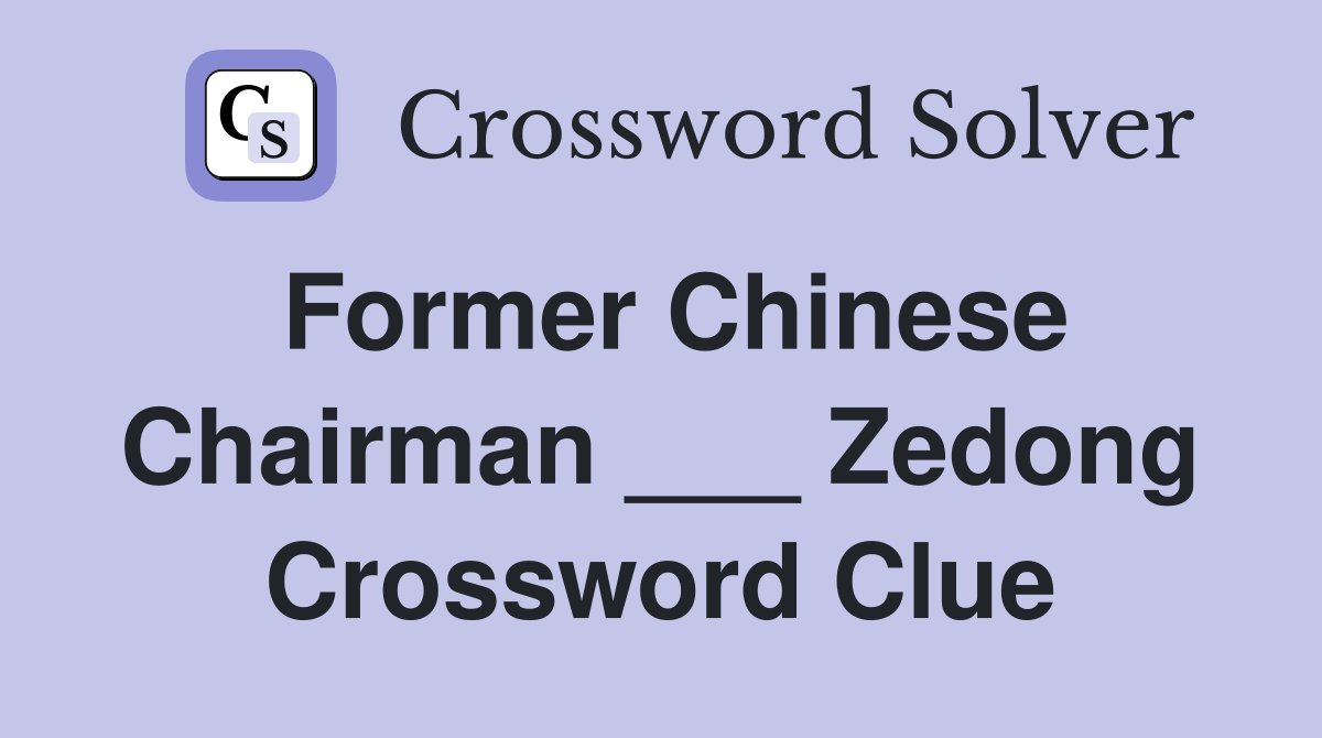 Former Chinese Chairman ___ Zedong Crossword Clue