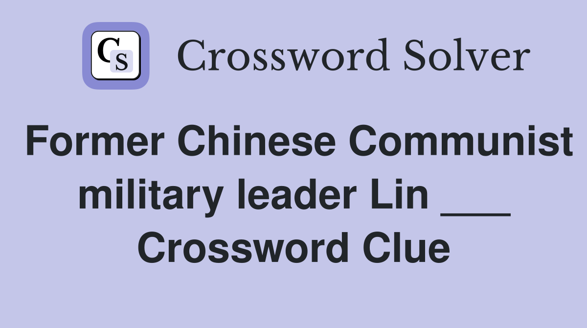 Former Chinese Communist military leader Lin ___ Crossword Clue