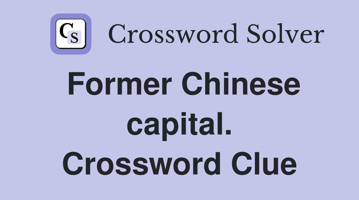 Former Chinese capital. Crossword Clue