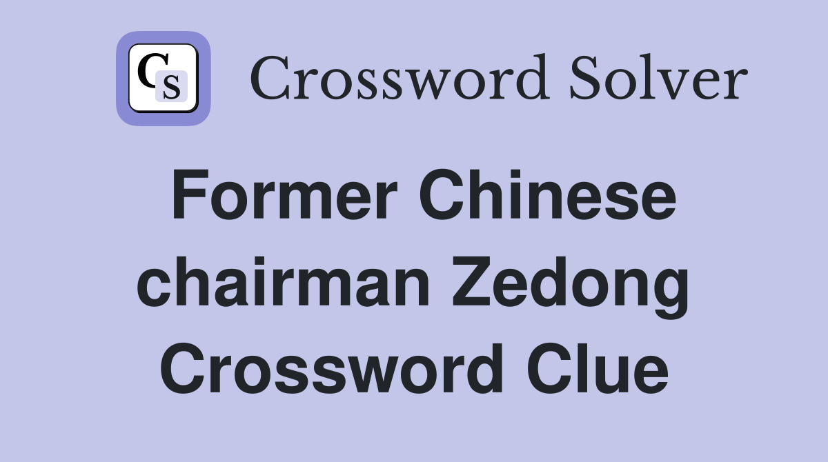 Former Chinese chairman Zedong Crossword Clue