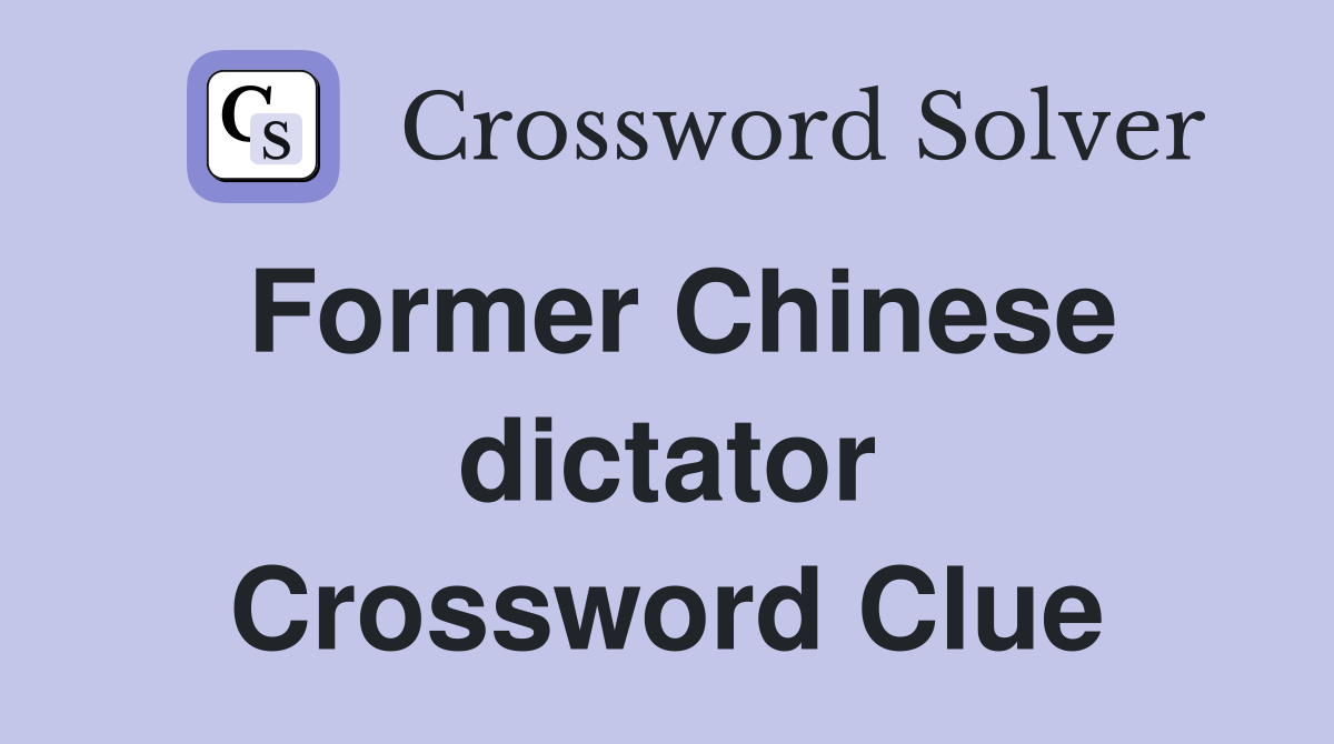 Former Chinese dictator Crossword Clue