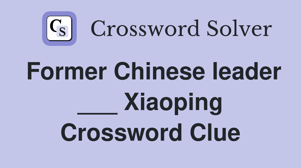 Former Chinese leader ___ Xiaoping Crossword Clue