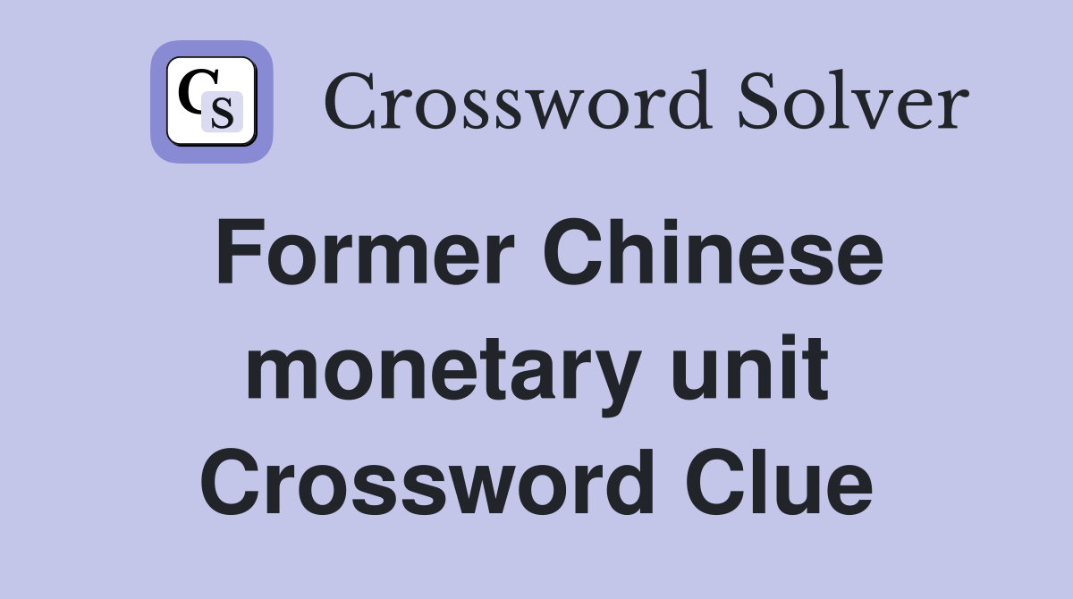 Former Chinese monetary unit Crossword Clue
