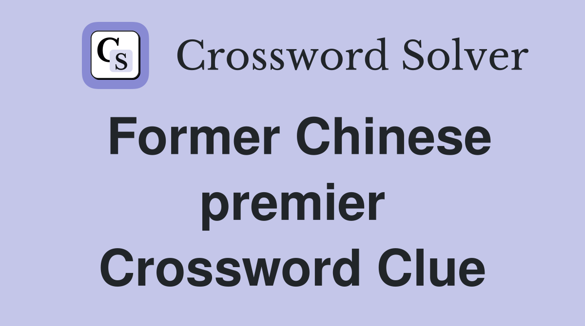 Former Chinese premier Crossword Clue