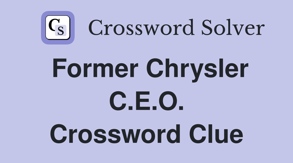 Former Chrysler C.E.O. Crossword Clue