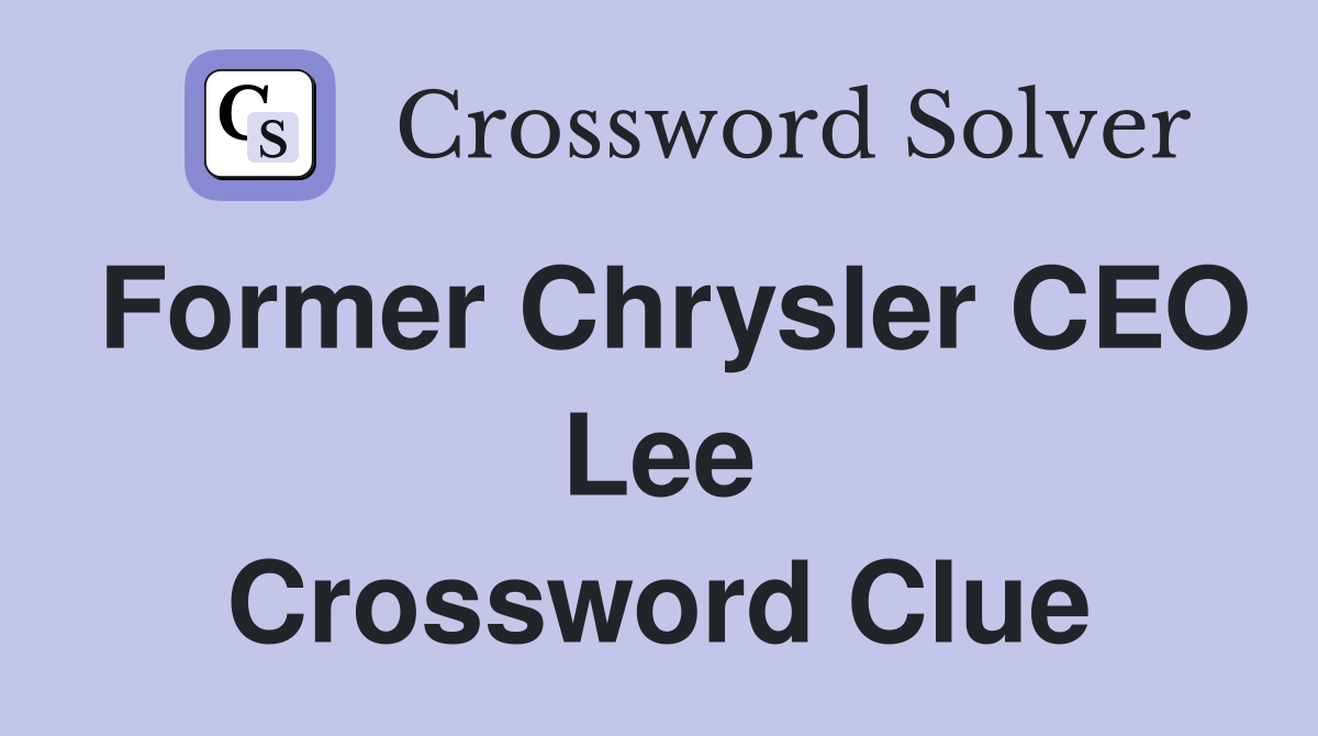 Former Chrysler CEO Lee Crossword Clue