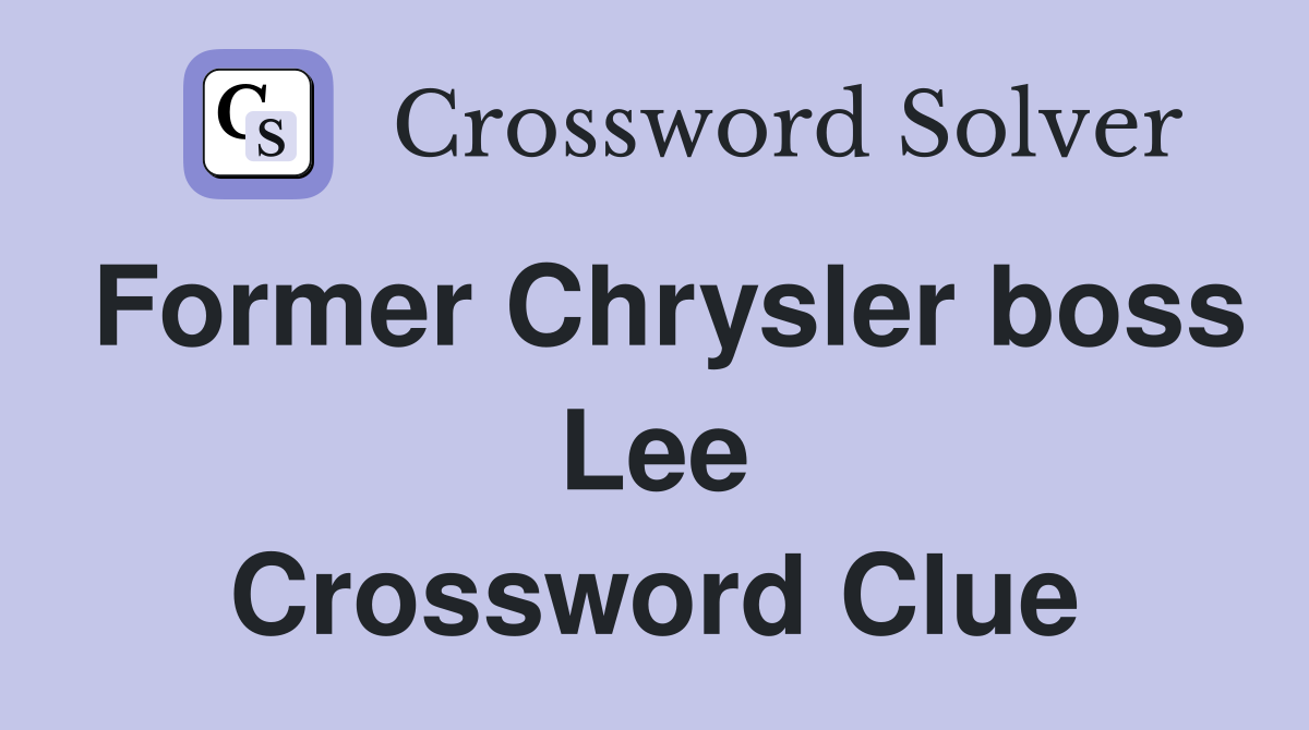 Former Chrysler boss Lee Crossword Clue