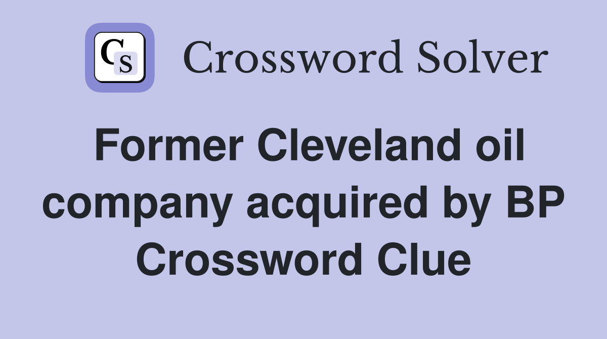 Former Cleveland oil company acquired by BP Crossword Clue
