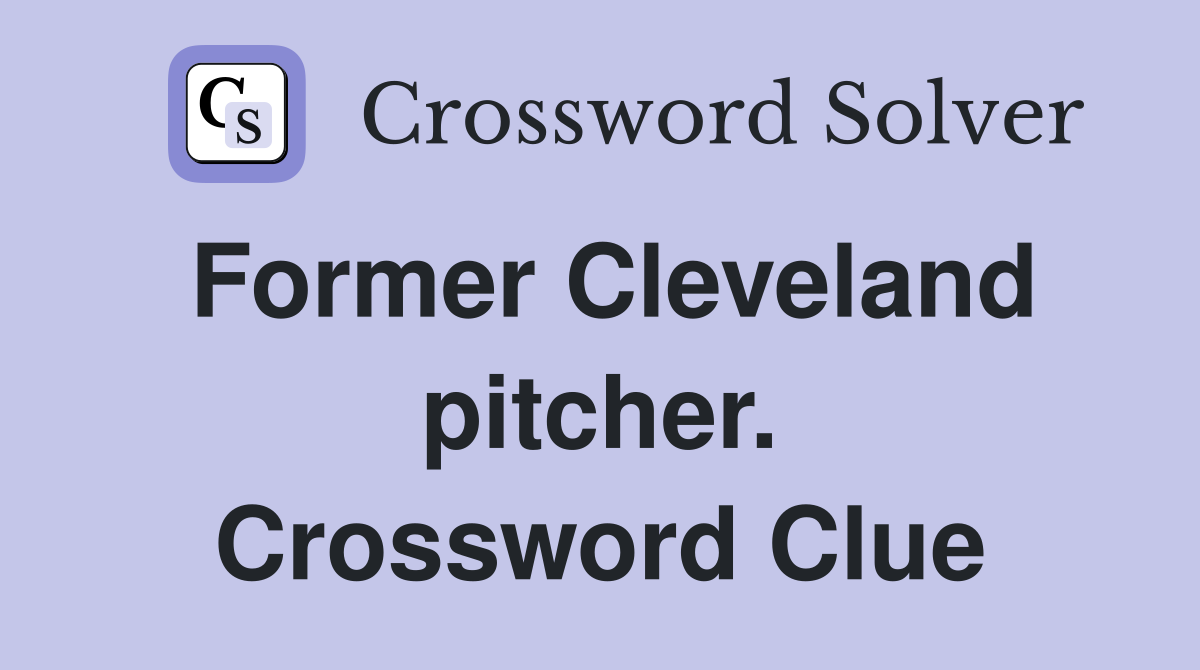 Former Cleveland pitcher. Crossword Clue
