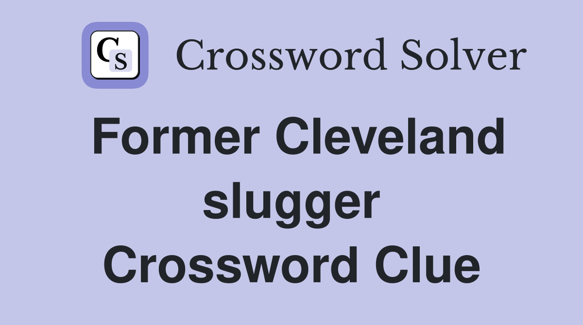 Former Cleveland slugger Crossword Clue