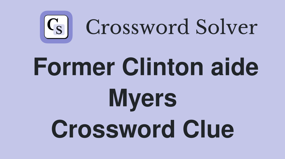 Former Clinton aide Myers Crossword Clue