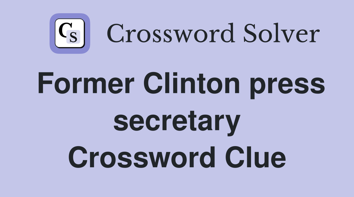 Former Clinton press secretary Crossword Clue
