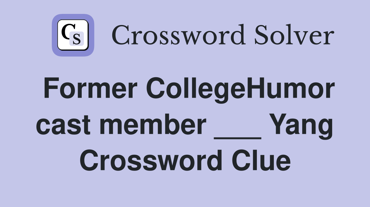 Former CollegeHumor cast member ___ Yang Crossword Clue